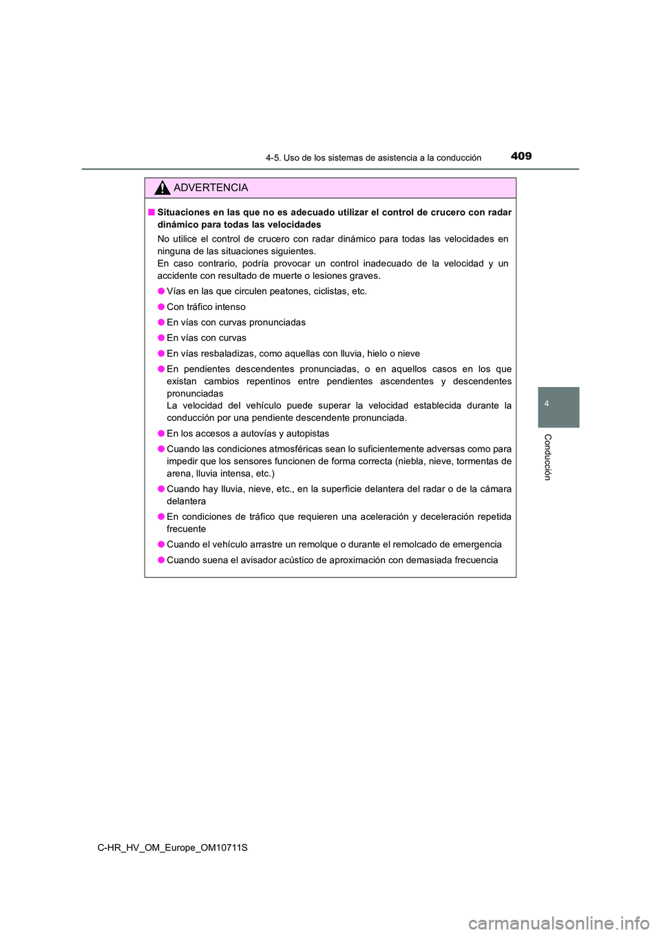 TOYOTA C-HR 2020  Manual del propietario (in Spanish) 4094-5. Uso de los sistemas de asistencia a la conducción
4
Conducción
C-HR_HV_OM_Europe_OM10711S
ADVERTENCIA
■Situaciones en las que no es adecuado utilizar el control de crucero con radar 
diná