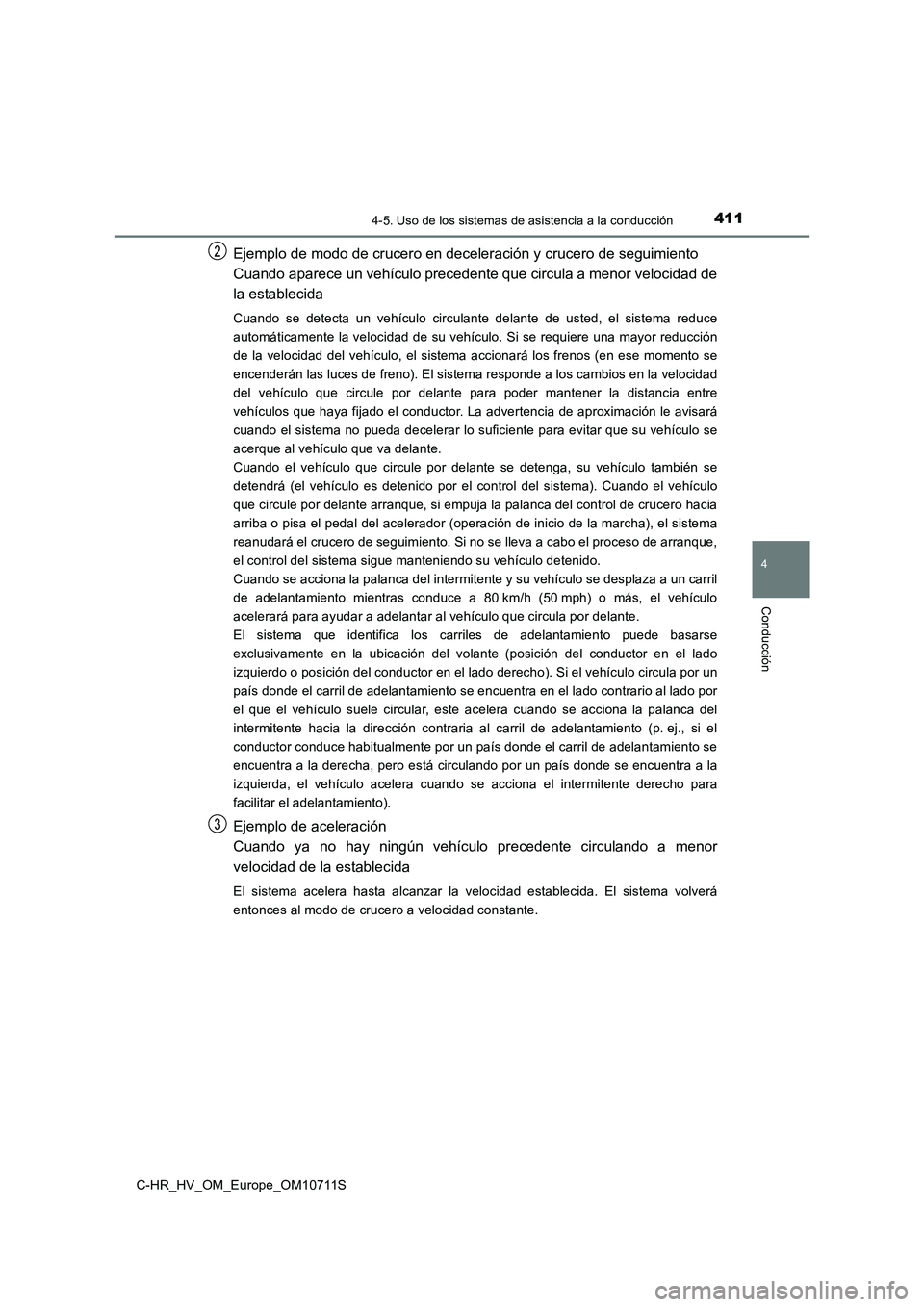 TOYOTA C-HR 2020  Manual del propietario (in Spanish) 4114-5. Uso de los sistemas de asistencia a la conducción
4
Conducción
C-HR_HV_OM_Europe_OM10711S
Ejemplo de modo de crucero en deceleración y crucero de seguimiento
Cuando aparece un vehículo pre