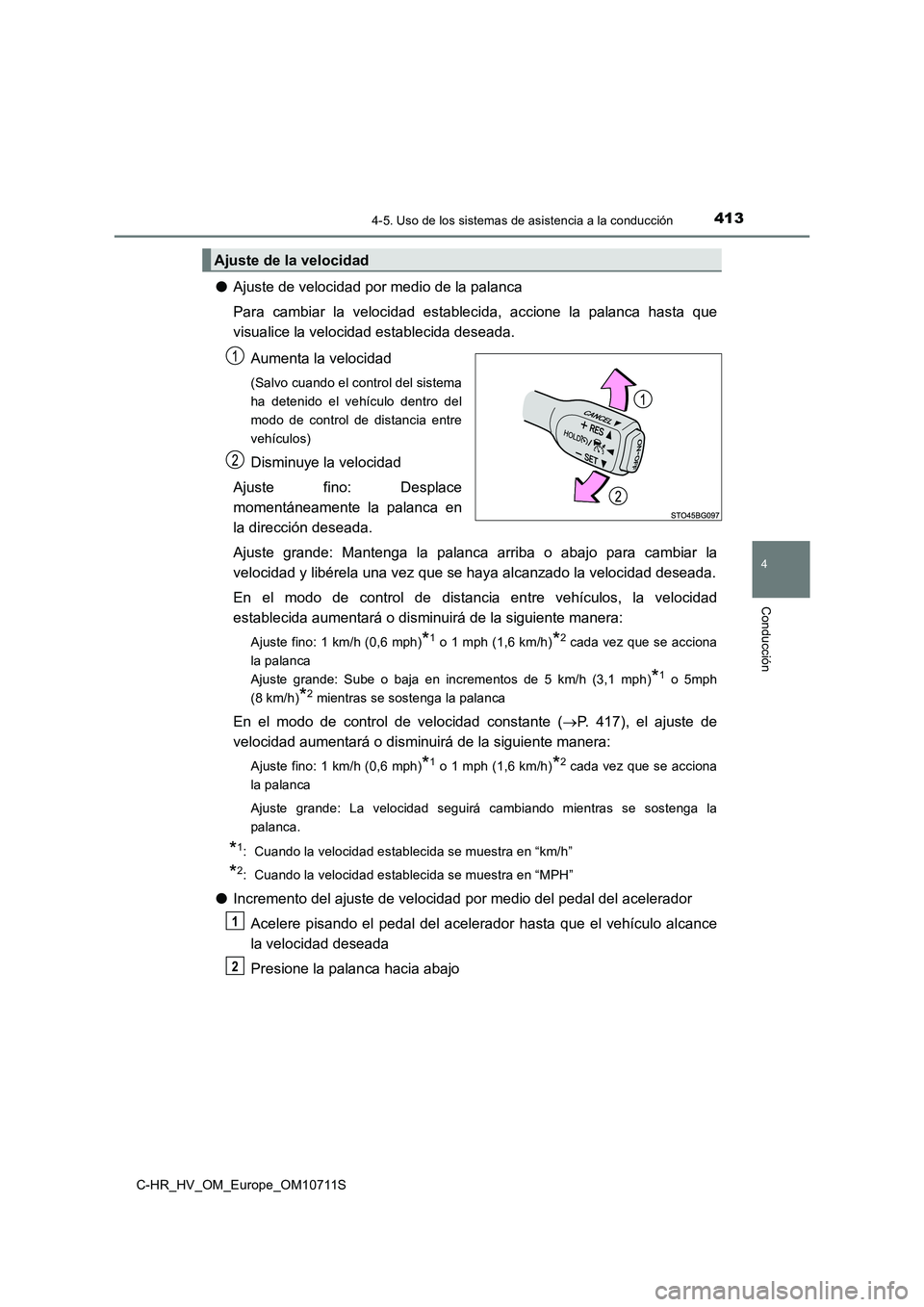 TOYOTA C-HR 2020  Manual del propietario (in Spanish) 4134-5. Uso de los sistemas de asistencia a la conducción
4
Conducción
C-HR_HV_OM_Europe_OM10711S
●Ajuste de velocidad por medio de la palanca
Para cambiar la velocidad establecida, accione la pal