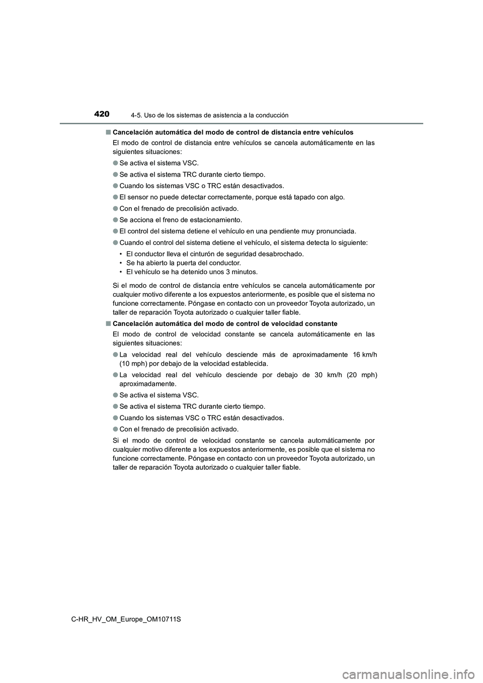 TOYOTA C-HR 2020  Manual del propietario (in Spanish) 4204-5. Uso de los sistemas de asistencia a la conducción
C-HR_HV_OM_Europe_OM10711S■Cancelación automática del modo de control de distancia entre vehículos
El modo de control de distancia entre