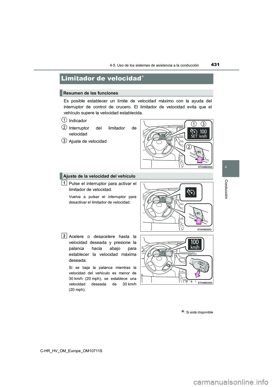 TOYOTA C-HR 2020  Manual del propietario (in Spanish) 431
4
4-5. Uso de los sistemas de asistencia a la conducción
Conducción
C-HR_HV_OM_Europe_OM10711S
Limitador de velocidad
Es posible establecer un límite de velocidad máximo con la ayuda del
in