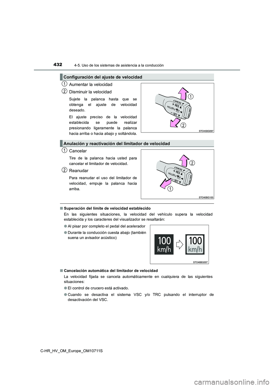 TOYOTA C-HR 2020  Manual del propietario (in Spanish) 4324-5. Uso de los sistemas de asistencia a la conducción
C-HR_HV_OM_Europe_OM10711S
Aumentar la velocidad
Disminuir la velocidad
Sujete la palanca hasta que se
obtenga el ajuste de velocidad
deseado