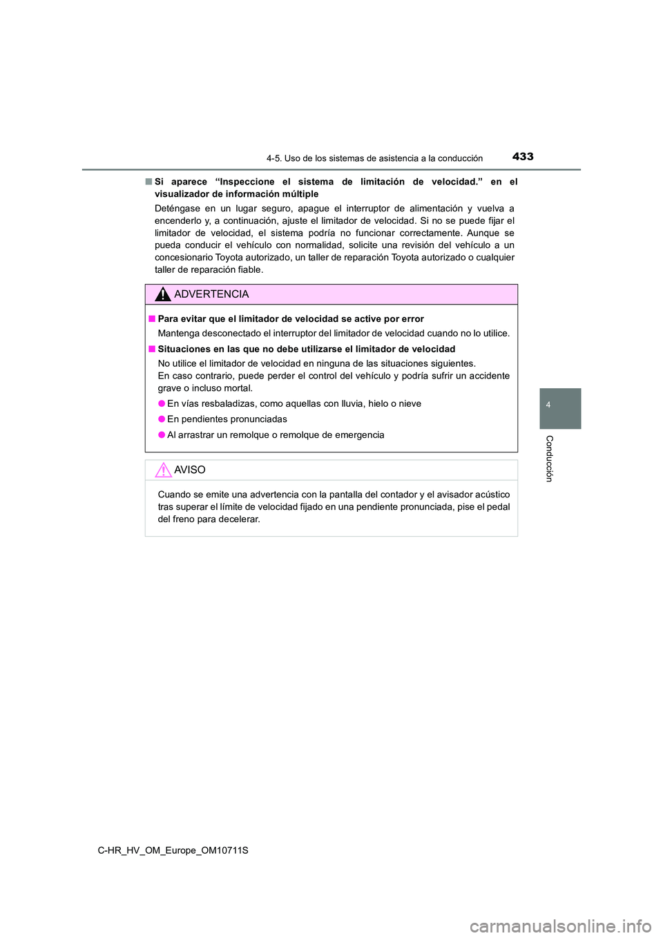 TOYOTA C-HR 2020  Manual del propietario (in Spanish) 4334-5. Uso de los sistemas de asistencia a la conducción
4
Conducción
C-HR_HV_OM_Europe_OM10711S 
■ Si aparece “Inspeccione el sistema de limitación de velocidad.” en el 
visualizador de inf