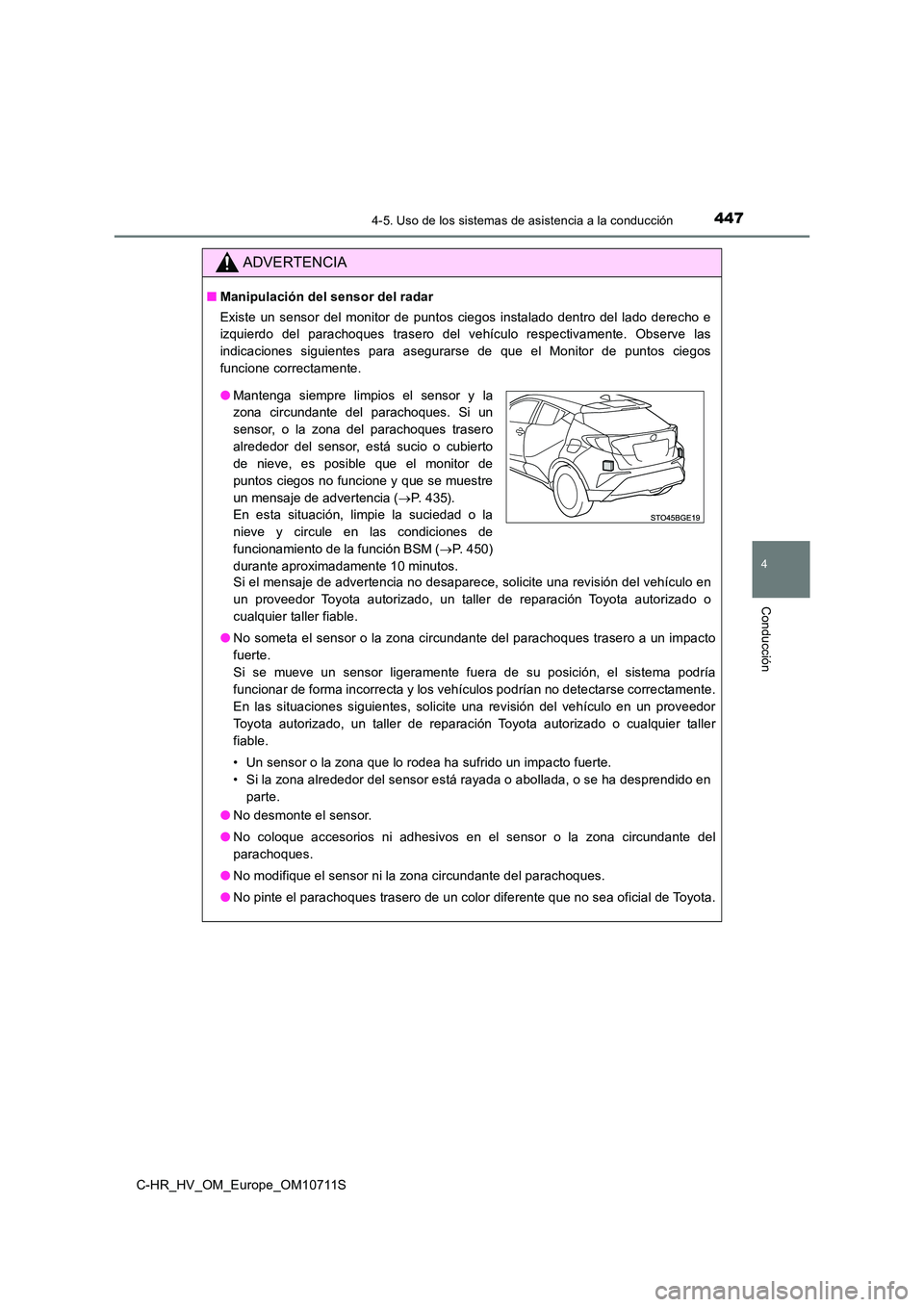 TOYOTA C-HR 2020 Manual del propietario (in Spanish) 4474-5. Uso de los sistemas de asistencia a la conducción
4
Conducción
C-HR_HV_OM_Europe_OM10711S
ADVERTENCIA
■Manipulación del sensor del radar
Existe un sensor del monitor de puntos ciegos ins TOYOTA C-HR 2020 Manual del propietario (in Spanish) 4474-5. Uso de los sistemas de asistencia a la conducción
4
Conducción
C-HR_HV_OM_Europe_OM10711S
ADVERTENCIA
■Manipulación del sensor del radar
Existe un sensor del monitor de puntos ciegos ins