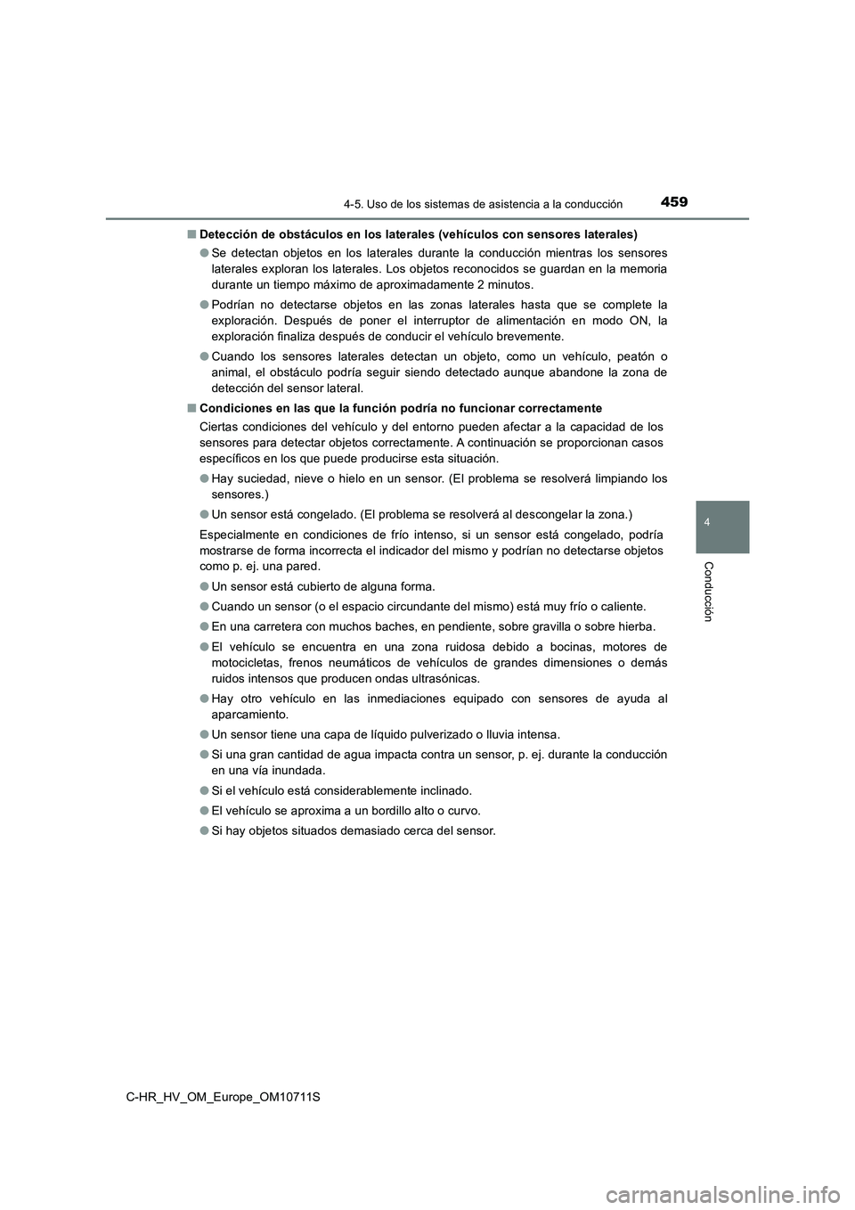 TOYOTA C-HR 2020  Manual del propietario (in Spanish) 4594-5. Uso de los sistemas de asistencia a la conducción
4
Conducción
C-HR_HV_OM_Europe_OM10711S■Detección de obstáculos en los laterales (vehículos con sensores laterales)
●Se detectan obje