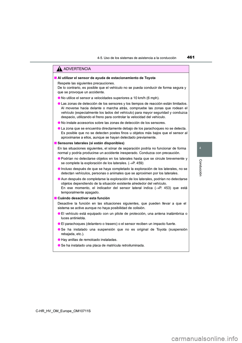 TOYOTA C-HR 2020  Manual del propietario (in Spanish) 4614-5. Uso de los sistemas de asistencia a la conducción
4
Conducción
C-HR_HV_OM_Europe_OM10711S
ADVERTENCIA
■Al utilizar el sensor de ayuda de estacionamiento de Toyota 
Respete las siguientes p