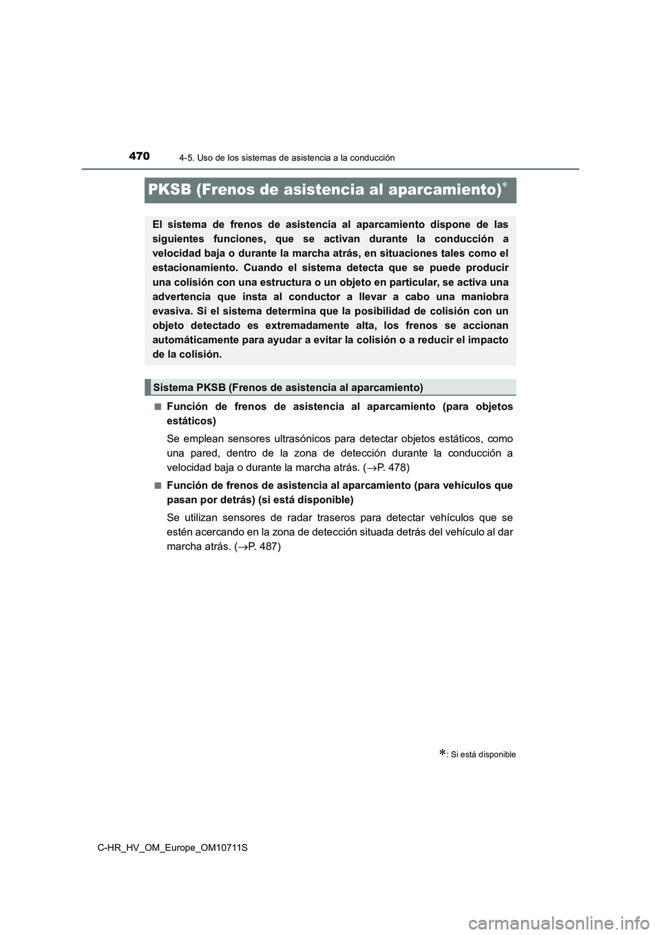 TOYOTA C-HR 2020 Manual del propietario (in Spanish) 4704-5. Uso de los sistemas de asistencia a la conducción
C-HR_HV_OM_Europe_OM10711S
PKSB (Frenos de asistencia al aparcamiento)
■Función de frenos de asistencia al aparcamiento (para objetos
e TOYOTA C-HR 2020 Manual del propietario (in Spanish) 4704-5. Uso de los sistemas de asistencia a la conducción
C-HR_HV_OM_Europe_OM10711S
PKSB (Frenos de asistencia al aparcamiento)
■Función de frenos de asistencia al aparcamiento (para objetos
e