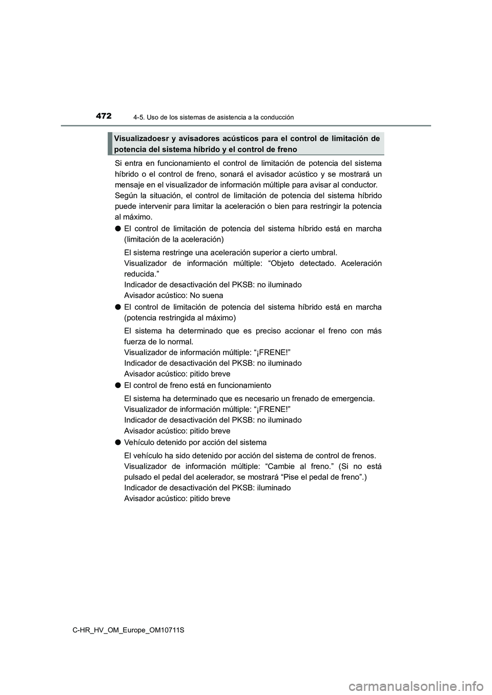 TOYOTA C-HR 2020 Manual del propietario (in Spanish) 4724-5. Uso de los sistemas de asistencia a la conducción
C-HR_HV_OM_Europe_OM10711S
Si entra en funcionamiento el control de limitación de potencia del sistema
híbrido o el control de freno, sonar TOYOTA C-HR 2020 Manual del propietario (in Spanish) 4724-5. Uso de los sistemas de asistencia a la conducción
C-HR_HV_OM_Europe_OM10711S
Si entra en funcionamiento el control de limitación de potencia del sistema
híbrido o el control de freno, sonar