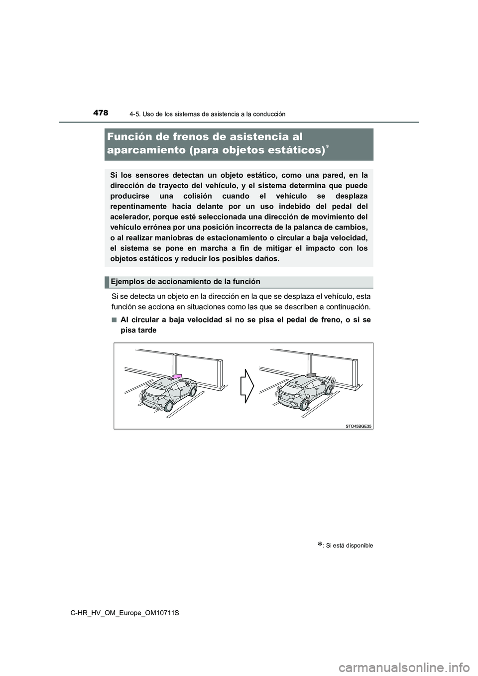 TOYOTA C-HR 2020 Manual del propietario (in Spanish) 4784-5. Uso de los sistemas de asistencia a la conducción
C-HR_HV_OM_Europe_OM10711S
Función de frenos de asistencia al
aparcamiento (para objetos estáticos)
Si se detecta un objeto en la dire TOYOTA C-HR 2020 Manual del propietario (in Spanish) 4784-5. Uso de los sistemas de asistencia a la conducción
C-HR_HV_OM_Europe_OM10711S
Función de frenos de asistencia al
aparcamiento (para objetos estáticos)
Si se detecta un objeto en la dire