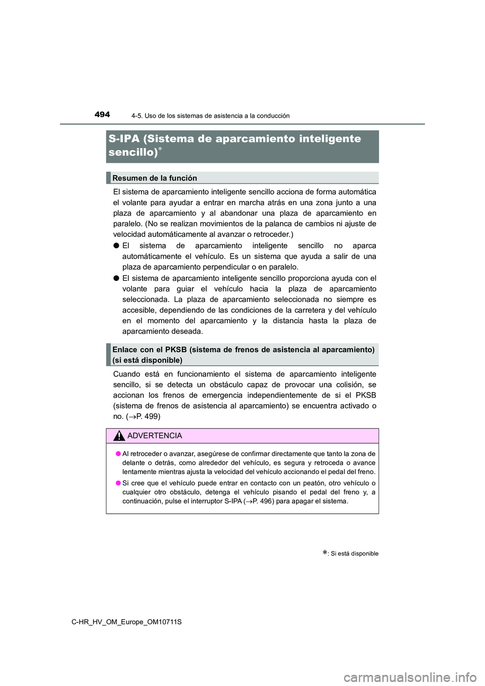 TOYOTA C-HR 2020 Manual del propietario (in Spanish) 4944-5. Uso de los sistemas de asistencia a la conducción
C-HR_HV_OM_Europe_OM10711S
S-IPA (Sistema de aparcamiento inteligente
sencillo)
El sistema de aparcamiento inteligente sencillo acciona TOYOTA C-HR 2020 Manual del propietario (in Spanish) 4944-5. Uso de los sistemas de asistencia a la conducción
C-HR_HV_OM_Europe_OM10711S
S-IPA (Sistema de aparcamiento inteligente
sencillo)
El sistema de aparcamiento inteligente sencillo acciona