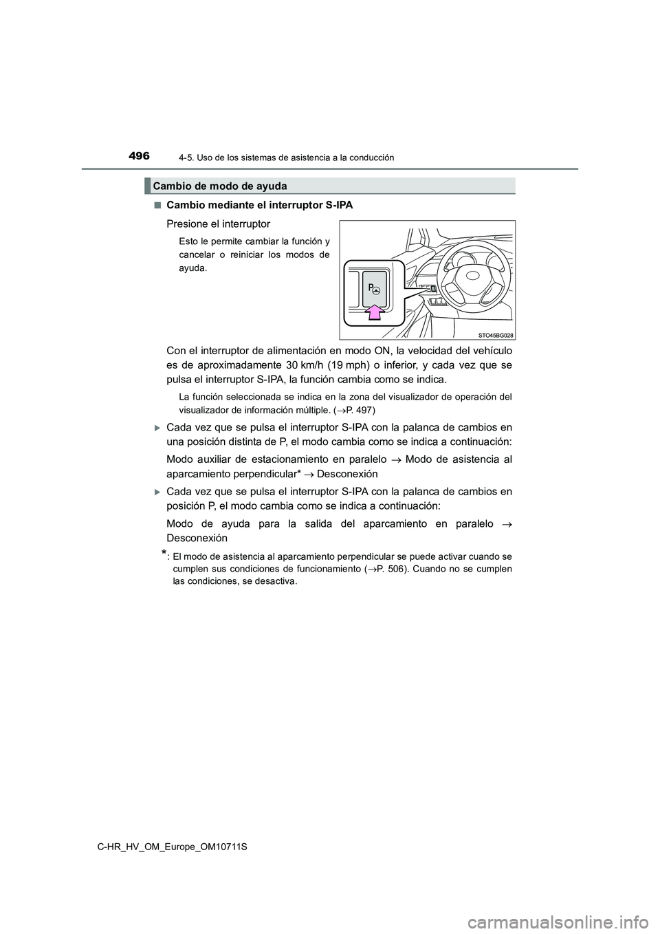 TOYOTA C-HR 2020 Manual del propietario (in Spanish) 4964-5. Uso de los sistemas de asistencia a la conducción
C-HR_HV_OM_Europe_OM10711S■
Cambio mediante el interruptor S-IPA
Presione el interruptor
Esto le permite cambiar la función y
cancelar o r TOYOTA C-HR 2020 Manual del propietario (in Spanish) 4964-5. Uso de los sistemas de asistencia a la conducción
C-HR_HV_OM_Europe_OM10711S■
Cambio mediante el interruptor S-IPA
Presione el interruptor
Esto le permite cambiar la función y
cancelar o r