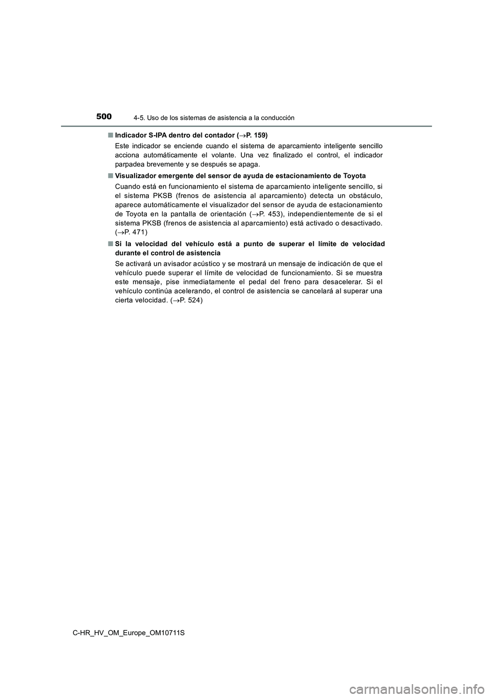 TOYOTA C-HR 2020 Manual del propietario (in Spanish) 5004-5. Uso de los sistemas de asistencia a la conducción
C-HR_HV_OM_Europe_OM10711S■Indicador S-IPA dentro del contador (P. 1 5 9 )
Este indicador se enciende cuando el sistema de aparcamiento TOYOTA C-HR 2020 Manual del propietario (in Spanish) 5004-5. Uso de los sistemas de asistencia a la conducción
C-HR_HV_OM_Europe_OM10711S■Indicador S-IPA dentro del contador (P. 1 5 9 )
Este indicador se enciende cuando el sistema de aparcamiento
