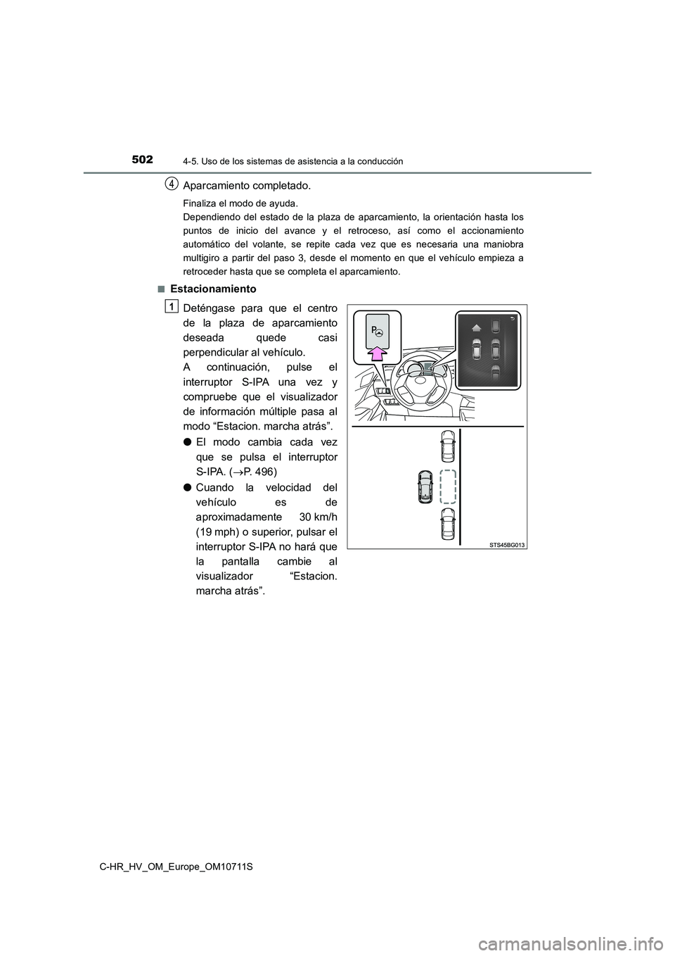 TOYOTA C-HR 2020 Manual del propietario (in Spanish) 5024-5. Uso de los sistemas de asistencia a la conducción
C-HR_HV_OM_Europe_OM10711S
Aparcamiento completado.
Finaliza el modo de ayuda.
Dependiendo del estado de la plaza de aparcamiento, la orient TOYOTA C-HR 2020 Manual del propietario (in Spanish) 5024-5. Uso de los sistemas de asistencia a la conducción
C-HR_HV_OM_Europe_OM10711S
Aparcamiento completado.
Finaliza el modo de ayuda.
Dependiendo del estado de la plaza de aparcamiento, la orient