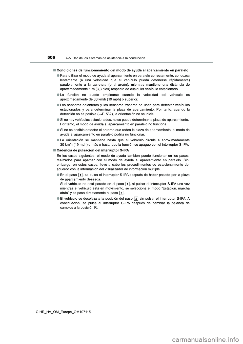 TOYOTA C-HR 2020 Manual del propietario (in Spanish) 5064-5. Uso de los sistemas de asistencia a la conducción
C-HR_HV_OM_Europe_OM10711S
■Condiciones de funcionamiento del modo de ayuda al aparcamiento en paralelo
●Para utilizar el modo de ayuda a TOYOTA C-HR 2020 Manual del propietario (in Spanish) 5064-5. Uso de los sistemas de asistencia a la conducción
C-HR_HV_OM_Europe_OM10711S
■Condiciones de funcionamiento del modo de ayuda al aparcamiento en paralelo
●Para utilizar el modo de ayuda a