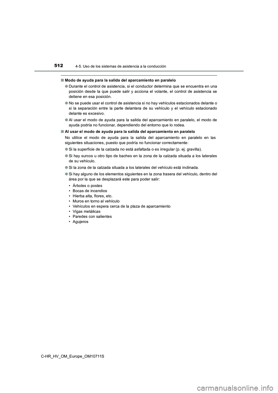 TOYOTA C-HR 2020 Manual del propietario (in Spanish) 5124-5. Uso de los sistemas de asistencia a la conducción
C-HR_HV_OM_Europe_OM10711S
■Modo de ayuda para la salida del aparcamiento en paralelo
●Durante el control de asistencia, si el conductor TOYOTA C-HR 2020 Manual del propietario (in Spanish) 5124-5. Uso de los sistemas de asistencia a la conducción
C-HR_HV_OM_Europe_OM10711S
■Modo de ayuda para la salida del aparcamiento en paralelo
●Durante el control de asistencia, si el conductor