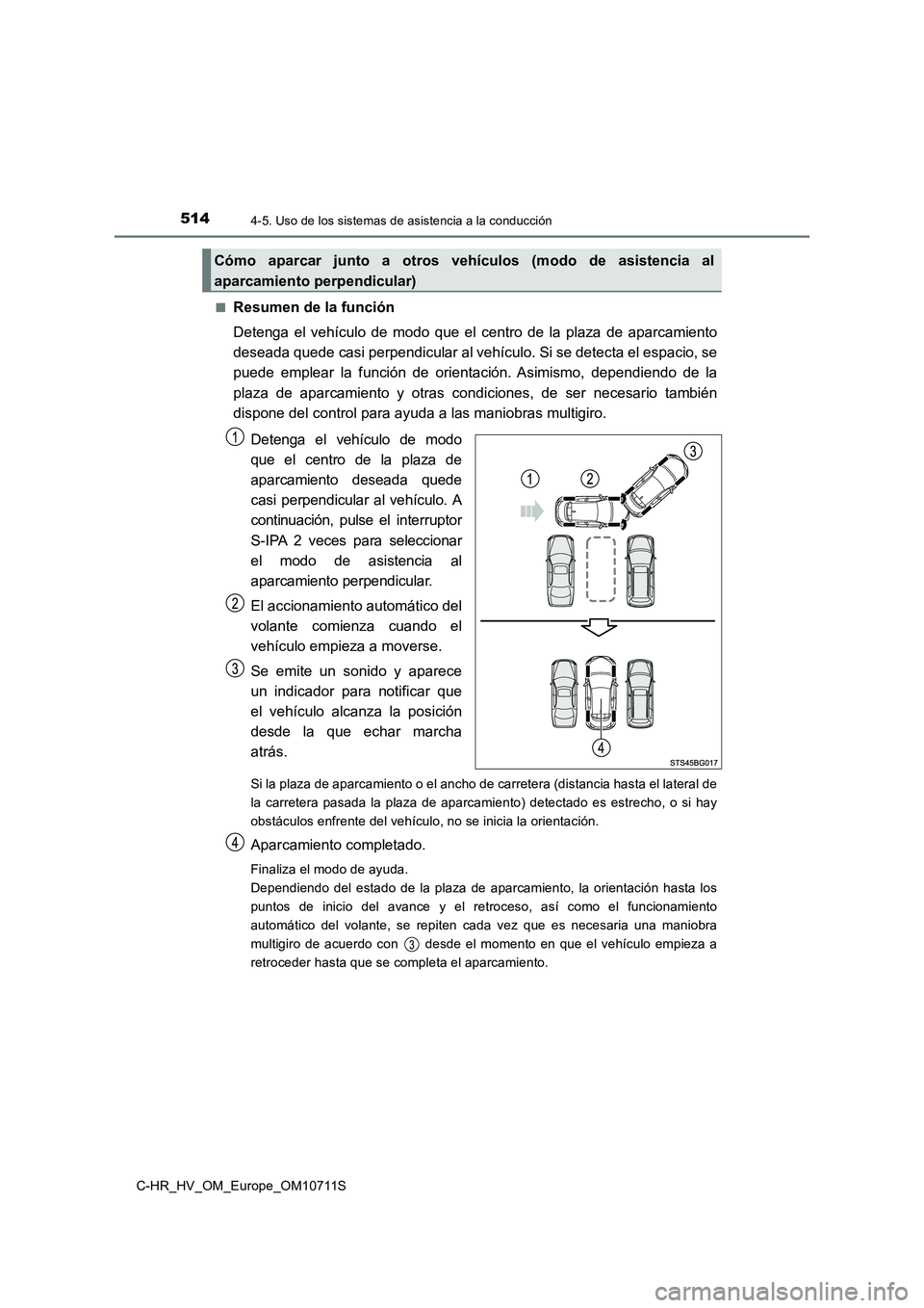 TOYOTA C-HR 2020 Manual del propietario (in Spanish) 5144-5. Uso de los sistemas de asistencia a la conducción
C-HR_HV_OM_Europe_OM10711S
■Resumen de la función
Detenga el vehículo de modo que el centro de la plaza de aparcamiento
deseada quede TOYOTA C-HR 2020 Manual del propietario (in Spanish) 5144-5. Uso de los sistemas de asistencia a la conducción
C-HR_HV_OM_Europe_OM10711S
■Resumen de la función
Detenga el vehículo de modo que el centro de la plaza de aparcamiento
deseada quede