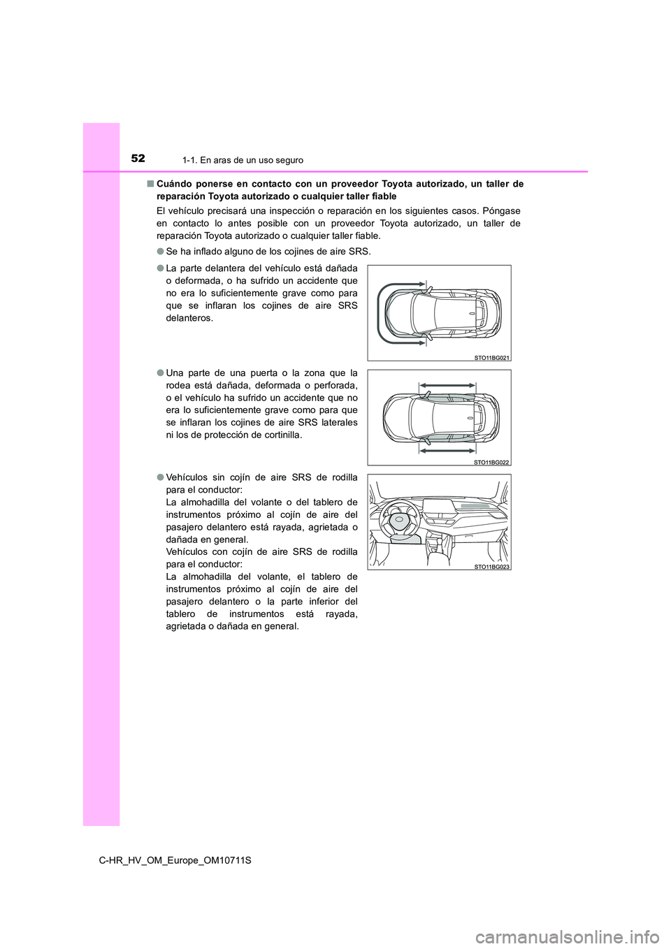 TOYOTA C-HR 2020 Manual del propietario (in Spanish) 521-1. En aras de un uso seguro
C-HR_HV_OM_Europe_OM10711S
■ Cuándo ponerse en contacto con un proveedor Toyota autorizado, un taller de
reparación Toyota autorizado o cualquier taller fiable
E TOYOTA C-HR 2020 Manual del propietario (in Spanish) 521-1. En aras de un uso seguro
C-HR_HV_OM_Europe_OM10711S
■ Cuándo ponerse en contacto con un proveedor Toyota autorizado, un taller de
reparación Toyota autorizado o cualquier taller fiable
E
