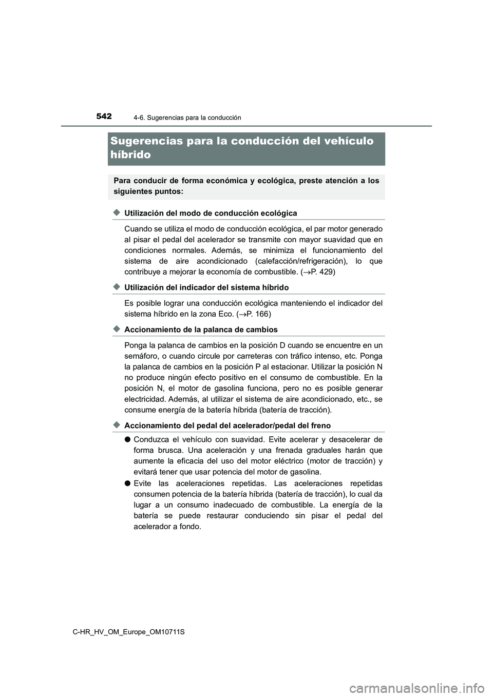 TOYOTA C-HR 2020 Manual del propietario (in Spanish) 5424-6. Sugerencias para la conducción
C-HR_HV_OM_Europe_OM10711S
Sugerencias para la conducción del vehículo
híbrido
◆Utilización del modo de conducción ecológica
Cuando se utiliza el modo TOYOTA C-HR 2020 Manual del propietario (in Spanish) 5424-6. Sugerencias para la conducción
C-HR_HV_OM_Europe_OM10711S
Sugerencias para la conducción del vehículo
híbrido
◆Utilización del modo de conducción ecológica
Cuando se utiliza el modo