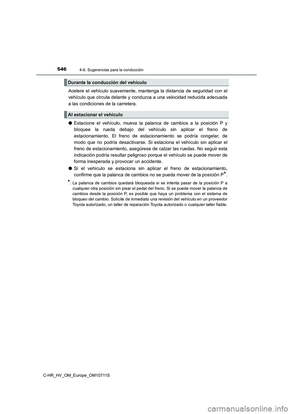 TOYOTA C-HR 2020 Manual del propietario (in Spanish) 5464-6. Sugerencias para la conducción
C-HR_HV_OM_Europe_OM10711S
Acelere el vehículo suavemente, mantenga la distancia de seguridad con el
vehículo que circula delante y conduzca a una velocidad r TOYOTA C-HR 2020 Manual del propietario (in Spanish) 5464-6. Sugerencias para la conducción
C-HR_HV_OM_Europe_OM10711S
Acelere el vehículo suavemente, mantenga la distancia de seguridad con el
vehículo que circula delante y conduzca a una velocidad r