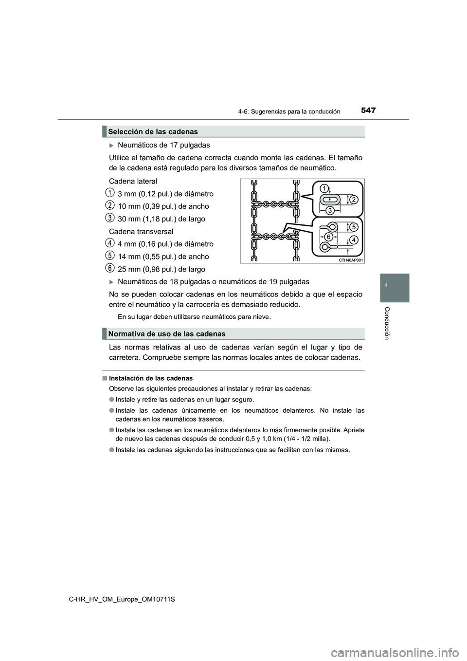 TOYOTA C-HR 2020 Manual del propietario (in Spanish) 5474-6. Sugerencias para la conducción
4
Conducción
C-HR_HV_OM_Europe_OM10711S
Neumáticos de 17 pulgadas
Utilice el tamaño de cadena correcta cuando monte las cadenas. El tamaño
de la cadena e TOYOTA C-HR 2020 Manual del propietario (in Spanish) 5474-6. Sugerencias para la conducción
4
Conducción
C-HR_HV_OM_Europe_OM10711S
Neumáticos de 17 pulgadas
Utilice el tamaño de cadena correcta cuando monte las cadenas. El tamaño
de la cadena e