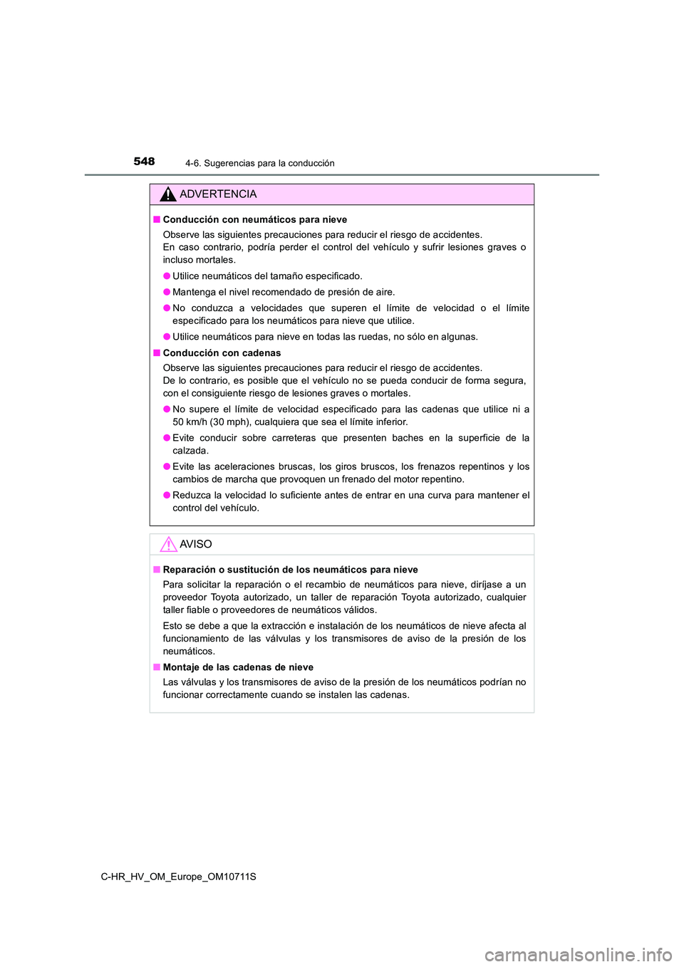 TOYOTA C-HR 2020 Manual del propietario (in Spanish) 5484-6. Sugerencias para la conducción
C-HR_HV_OM_Europe_OM10711S
ADVERTENCIA
■Conducción con neumáticos para nieve
Observe las siguientes precauciones para reducir el riesgo de accidentes.
En TOYOTA C-HR 2020 Manual del propietario (in Spanish) 5484-6. Sugerencias para la conducción
C-HR_HV_OM_Europe_OM10711S
ADVERTENCIA
■Conducción con neumáticos para nieve
Observe las siguientes precauciones para reducir el riesgo de accidentes.
En