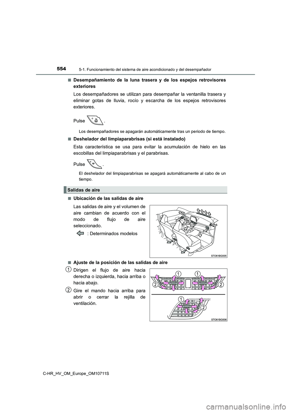 TOYOTA C-HR 2020 Manual del propietario (in Spanish) 5545-1. Funcionamiento del sistema de aire acondicionado y del desempañador
C-HR_HV_OM_Europe_OM10711S
■Desempañamiento de la luna trasera y de los espejos retrovisores
exteriores
Los desempañ TOYOTA C-HR 2020 Manual del propietario (in Spanish) 5545-1. Funcionamiento del sistema de aire acondicionado y del desempañador
C-HR_HV_OM_Europe_OM10711S
■Desempañamiento de la luna trasera y de los espejos retrovisores
exteriores
Los desempañ