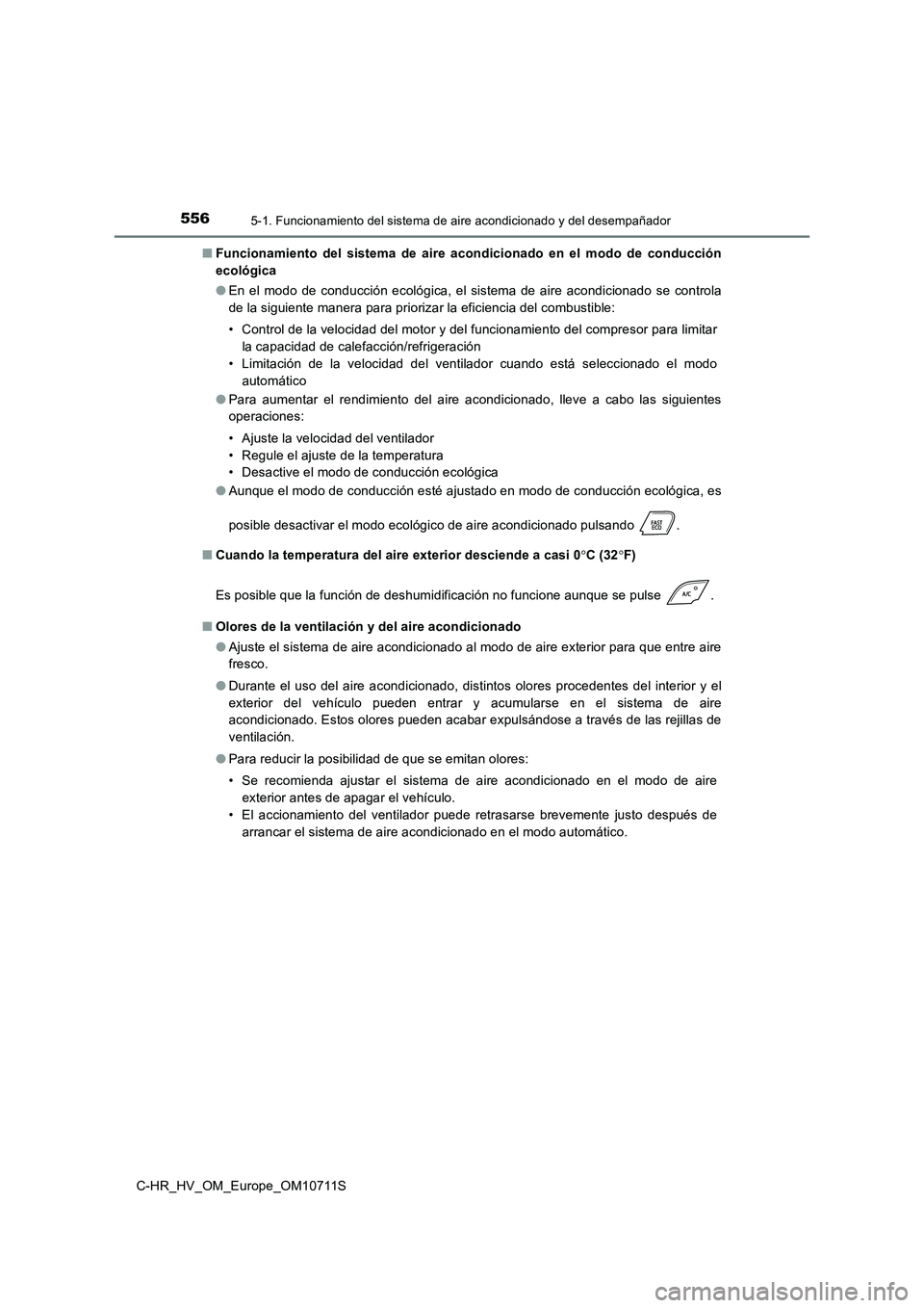 TOYOTA C-HR 2020 Manual del propietario (in Spanish) 5565-1. Funcionamiento del sistema de aire acondicionado y del desempañador
C-HR_HV_OM_Europe_OM10711S
■ Funcionamiento del sistema de aire acondicionado en el modo de conducción
ecológica
● TOYOTA C-HR 2020 Manual del propietario (in Spanish) 5565-1. Funcionamiento del sistema de aire acondicionado y del desempañador
C-HR_HV_OM_Europe_OM10711S
■ Funcionamiento del sistema de aire acondicionado en el modo de conducción
ecológica
●