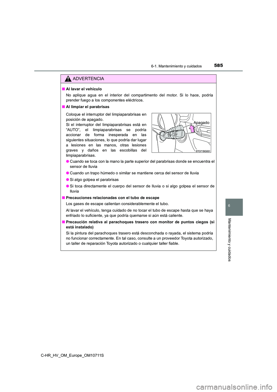 TOYOTA C-HR 2020 Manual del propietario (in Spanish) 5856-1. Mantenimiento y cuidados
6
Mantenimiento y cuidados
C-HR_HV_OM_Europe_OM10711S
ADVERTENCIA
■Al lavar el vehículo
No aplique agua en el interior del compartimento del motor. Si lo hace, pod TOYOTA C-HR 2020 Manual del propietario (in Spanish) 5856-1. Mantenimiento y cuidados
6
Mantenimiento y cuidados
C-HR_HV_OM_Europe_OM10711S
ADVERTENCIA
■Al lavar el vehículo
No aplique agua en el interior del compartimento del motor. Si lo hace, pod