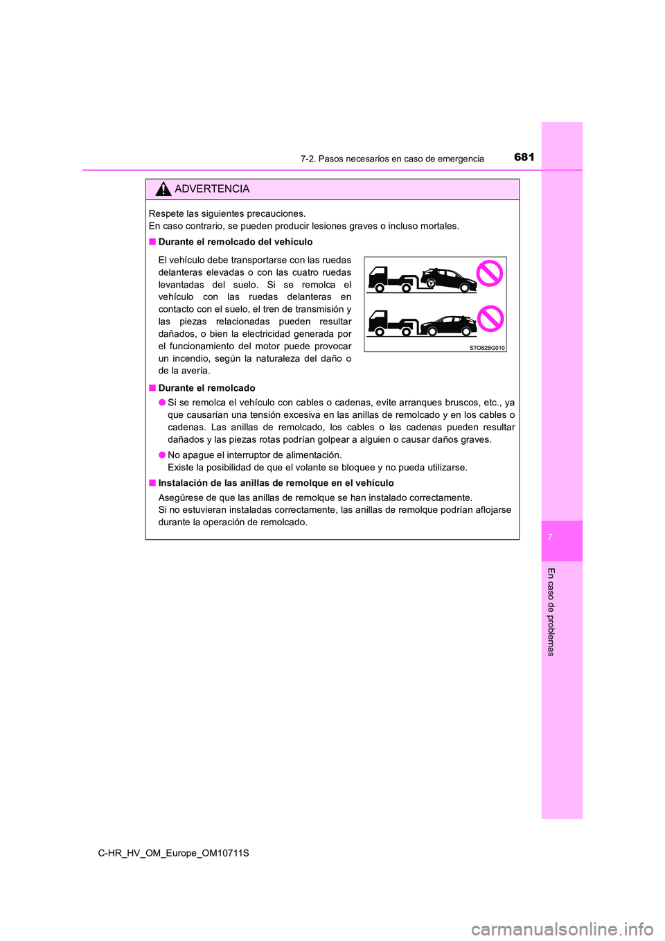 TOYOTA C-HR 2020  Manual del propietario (in Spanish) 6817-2. Pasos necesarios en caso de emergencia
C-HR_HV_OM_Europe_OM10711S
7
En caso de problemas
ADVERTENCIA
Respete las siguientes precauciones. 
En caso contrario, se pueden producir lesiones graves