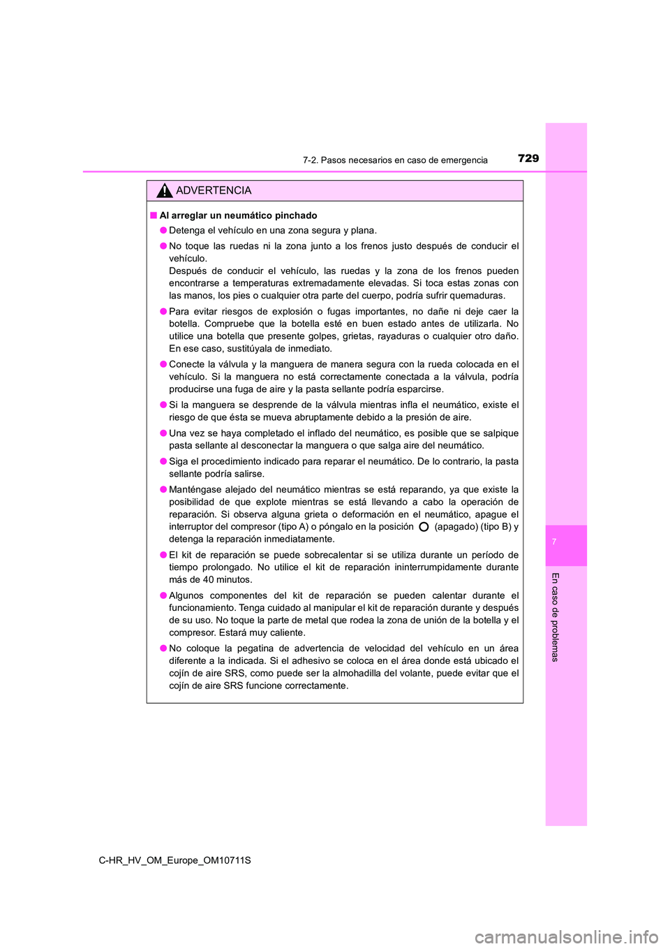 TOYOTA C-HR 2020 Manual del propietario (in Spanish) 7297-2. Pasos necesarios en caso de emergencia
C-HR_HV_OM_Europe_OM10711S
7
En caso de problemas
ADVERTENCIA
■Al arreglar un neumático pinchado
● Detenga el vehículo en una zona segura y plana. TOYOTA C-HR 2020 Manual del propietario (in Spanish) 7297-2. Pasos necesarios en caso de emergencia
C-HR_HV_OM_Europe_OM10711S
7
En caso de problemas
ADVERTENCIA
■Al arreglar un neumático pinchado
● Detenga el vehículo en una zona segura y plana.