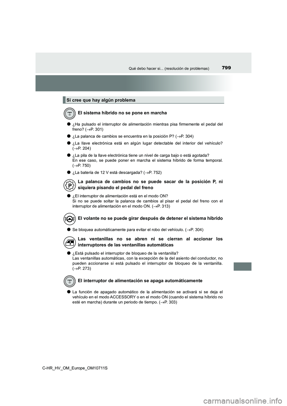 TOYOTA C-HR 2020 Manual del propietario (in Spanish) 799Qué debo hacer si... (resolución de problemas)
C-HR_HV_OM_Europe_OM10711S
●¿Ha pulsado el interruptor de alimentación mientras pisa firmemente el pedal del
freno? ( P. 3 0 1 )
●¿La pa TOYOTA C-HR 2020 Manual del propietario (in Spanish) 799Qué debo hacer si... (resolución de problemas)
C-HR_HV_OM_Europe_OM10711S
●¿Ha pulsado el interruptor de alimentación mientras pisa firmemente el pedal del
freno? ( P. 3 0 1 )
●¿La pa
