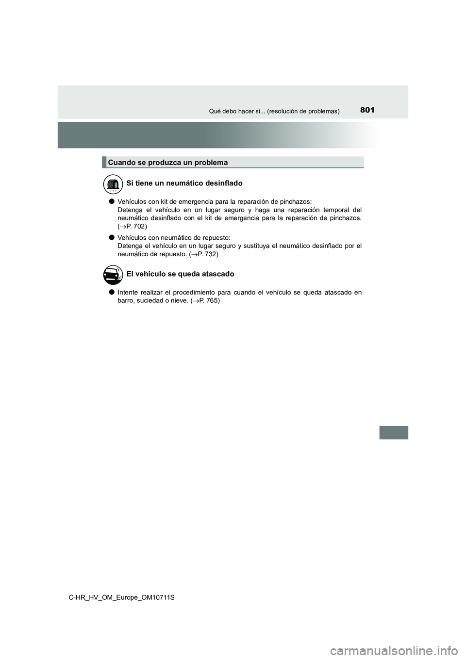 TOYOTA C-HR 2020 Manual del propietario (in Spanish) 801Qué debo hacer si... (resolución de problemas)
C-HR_HV_OM_Europe_OM10711S
●Vehículos con kit de emergencia para la reparación de pinchazos:
Detenga el vehículo en un lugar seguro y haga una TOYOTA C-HR 2020 Manual del propietario (in Spanish) 801Qué debo hacer si... (resolución de problemas)
C-HR_HV_OM_Europe_OM10711S
●Vehículos con kit de emergencia para la reparación de pinchazos:
Detenga el vehículo en un lugar seguro y haga una