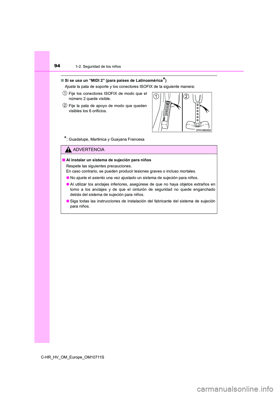 TOYOTA C-HR 2020 Manual del propietario (in Spanish) 941-2. Seguridad de los niños
C-HR_HV_OM_Europe_OM10711S
■Si se usa un “MIDI 2” (para países de Latinoamérica*)
Ajuste la pata de soporte y los conectores ISOFIX de la siguiente manera:
*: TOYOTA C-HR 2020 Manual del propietario (in Spanish) 941-2. Seguridad de los niños
C-HR_HV_OM_Europe_OM10711S
■Si se usa un “MIDI 2” (para países de Latinoamérica*)
Ajuste la pata de soporte y los conectores ISOFIX de la siguiente manera:
*: