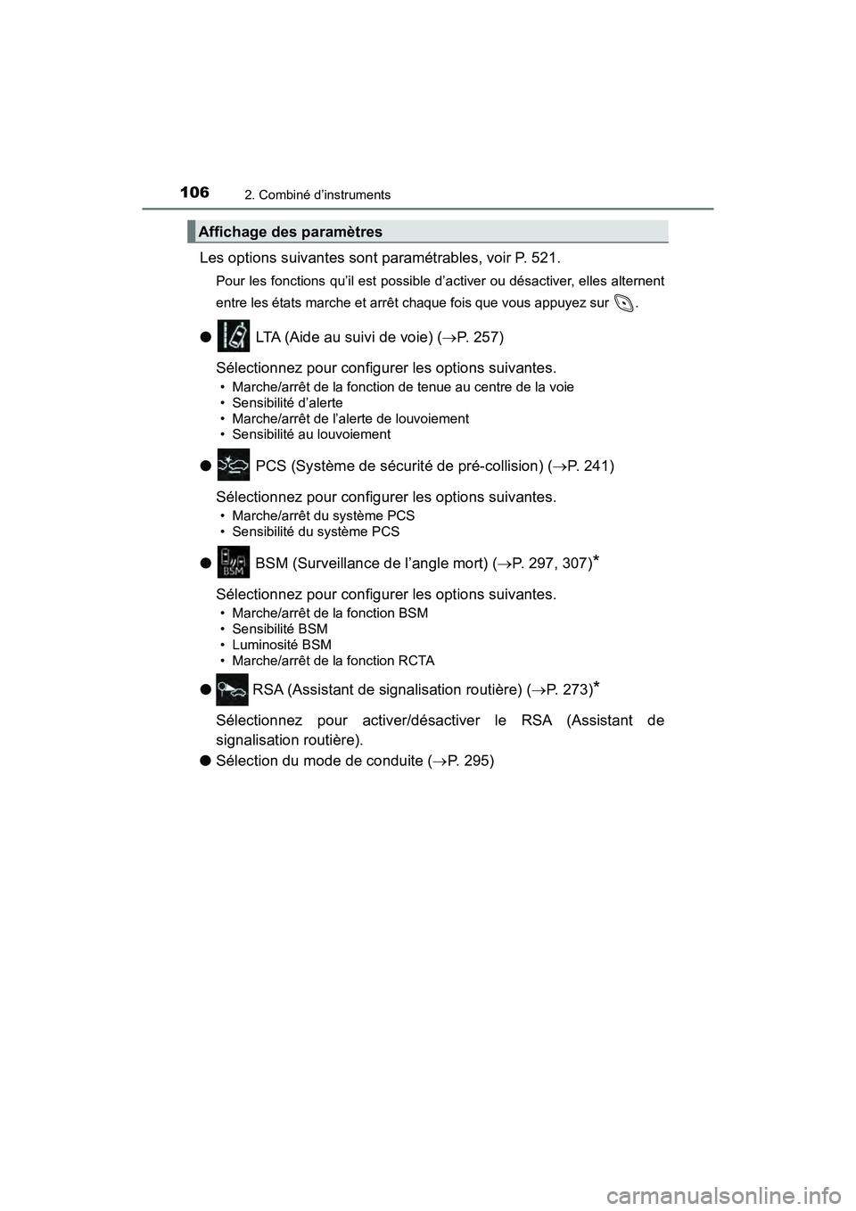 TOYOTA C-HR 2021  Manuel du propriétaire (in French) 1062. Combiné d’instruments
C-HR_OM_USA_OM10684D
Les options suivantes sont paramétrables, voir P. 521.
Pour les fonctions qu’il est possible d’activer ou désactiver, elles alternent
entre le