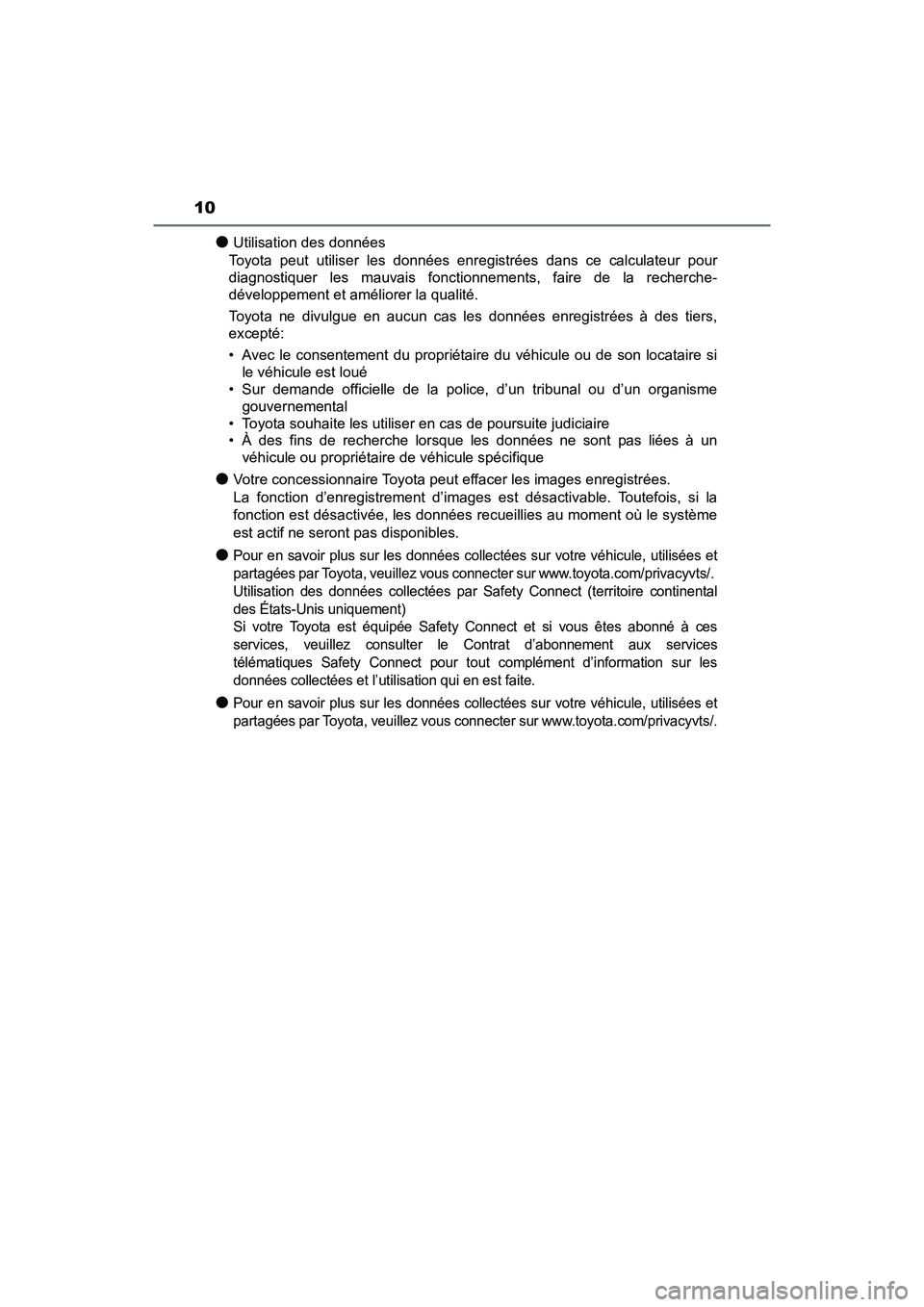 TOYOTA C-HR 2021  Manuel du propriétaire (in French) 10
C-HR_OM_USA_OM10684D
●Utilisation des données
Toyota peut utiliser les données enregistrées dans ce calculateur pour
diagnostiquer les mauvais fonctionnements, faire de la recherche-
développ