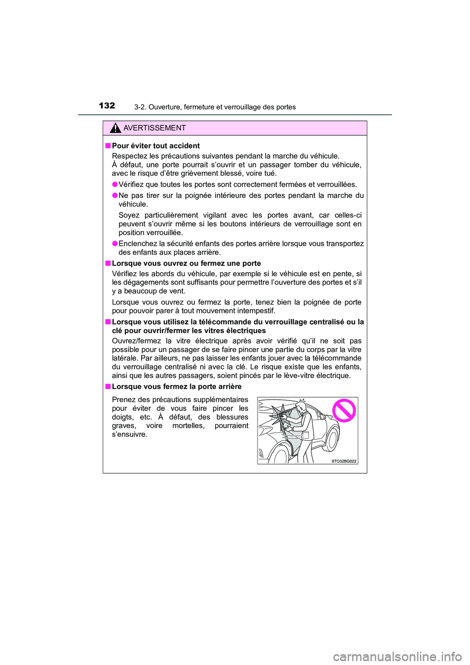 TOYOTA C-HR 2021  Manuel du propriétaire (in French) 1323-2. Ouverture, fermeture et verrouillage des portes
C-HR_OM_USA_OM10684D
AVERTISSEMENT
■Pour éviter tout accident
Respectez les précautions suivantes pendant la marche du véhicule.
À défaut