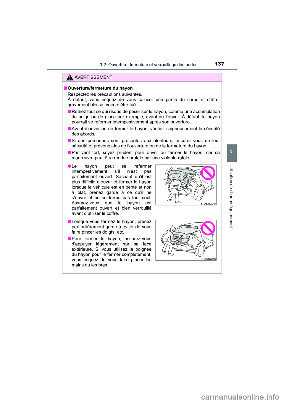 TOYOTA C-HR 2021  Manuel du propriétaire (in French) 1373-2. Ouverture, fermeture et verrouillage des portes
3
Utilisation de chaque équipement
C-HR_OM_USA_OM10684D
AVERTISSEMENT
■Ouverture/fermeture du hayon
Respectez les précautions suivantes.
À 