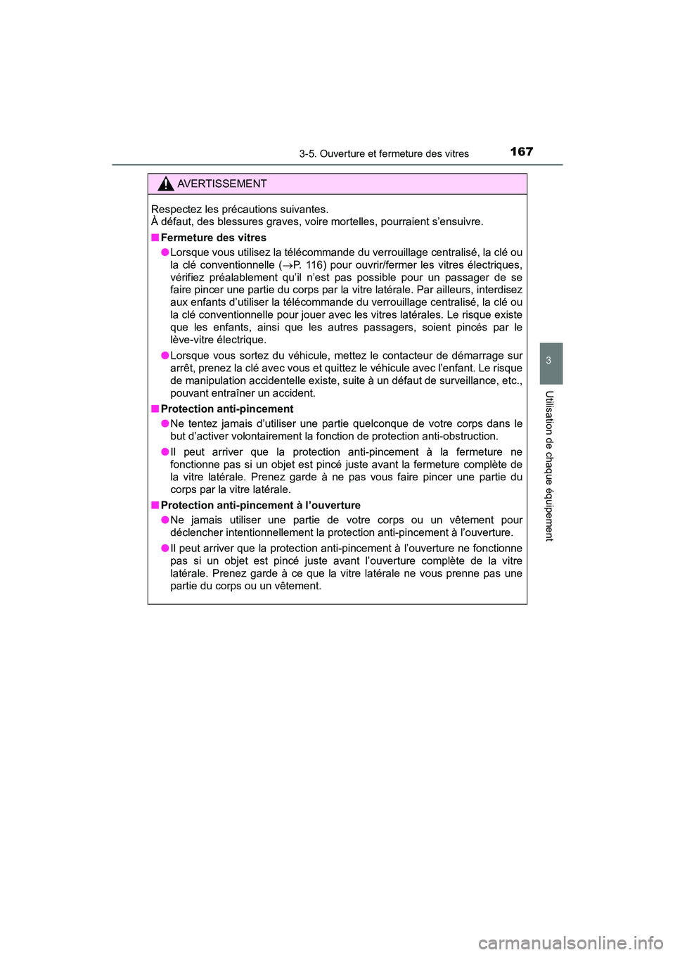 TOYOTA C-HR 2021 Manuel du propriétaire (in French) 1673-5. Ouverture et fermeture des vitres
3
Utilisation de chaque équipement
C-HR_OM_USA_OM10684D
AVERTISSEMENT
Respectez les précautions suivantes.
À défaut, des blessures graves, voire mortelle TOYOTA C-HR 2021 Manuel du propriétaire (in French) 1673-5. Ouverture et fermeture des vitres
3
Utilisation de chaque équipement
C-HR_OM_USA_OM10684D
AVERTISSEMENT
Respectez les précautions suivantes.
À défaut, des blessures graves, voire mortelle