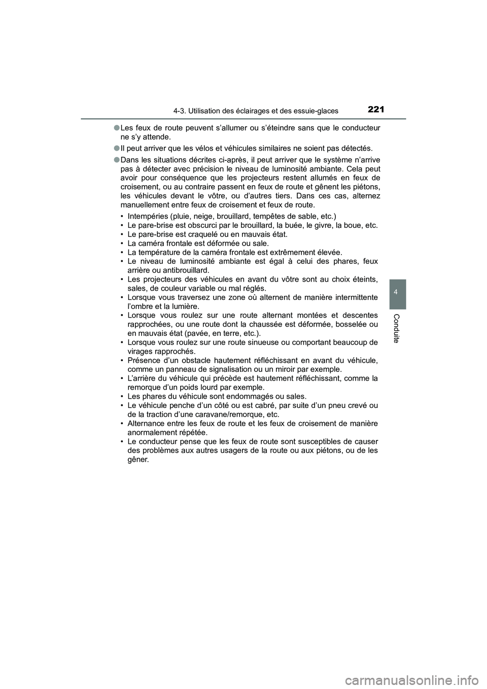TOYOTA C-HR 2021 Manuel du propriétaire (in French) 2214-3. Utilisation des éclairages et des essuie-glaces
4
Conduite
C-HR_OM_USA_OM10684D●
Les feux de route peuvent s’allumer ou s’éteindre sans que le conducteur
ne s’y attende.
● Il peut TOYOTA C-HR 2021 Manuel du propriétaire (in French) 2214-3. Utilisation des éclairages et des essuie-glaces
4
Conduite
C-HR_OM_USA_OM10684D●
Les feux de route peuvent s’allumer ou s’éteindre sans que le conducteur
ne s’y attende.
● Il peut