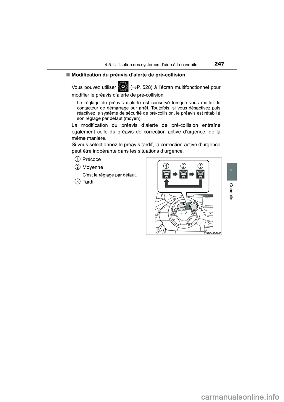 TOYOTA C-HR 2021 Manuel du propriétaire (in French) 2474-5. Utilisation des systèmes d’aide à la conduite
4
Conduite
C-HR_OM_USA_OM10684D■
Modification du préavis d’alerte de pré-collision
Vous pouvez utiliser (P. 528) à l’écran mult TOYOTA C-HR 2021 Manuel du propriétaire (in French) 2474-5. Utilisation des systèmes d’aide à la conduite
4
Conduite
C-HR_OM_USA_OM10684D■
Modification du préavis d’alerte de pré-collision
Vous pouvez utiliser (P. 528) à l’écran mult