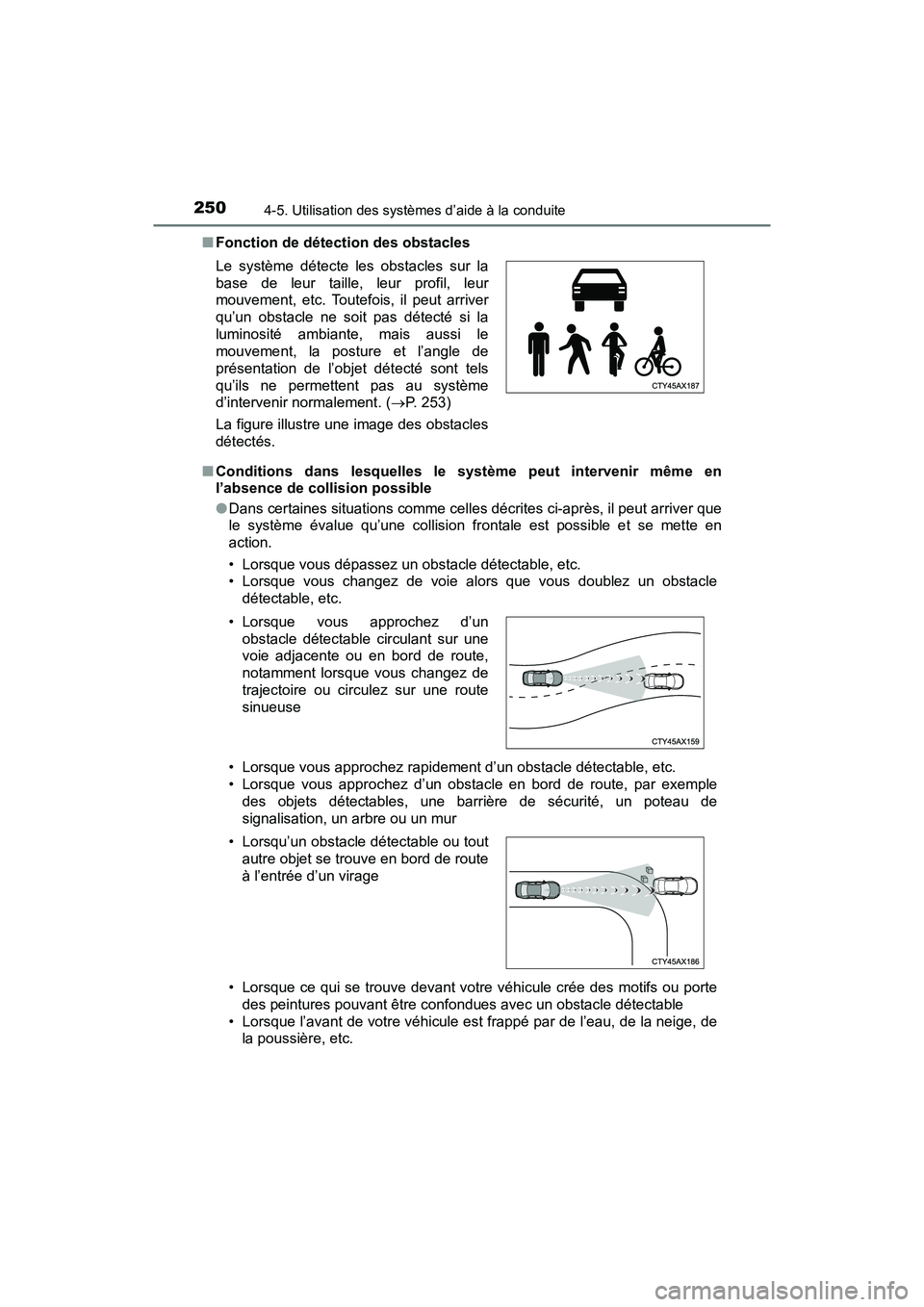 TOYOTA C-HR 2021 Manuel du propriétaire (in French) 2504-5. Utilisation des systèmes d’aide à la conduite
C-HR_OM_USA_OM10684D■
Fonction de détection des obstacles
■ Conditions dans lesquelles le système peut intervenir même en
l’absence d TOYOTA C-HR 2021 Manuel du propriétaire (in French) 2504-5. Utilisation des systèmes d’aide à la conduite
C-HR_OM_USA_OM10684D■
Fonction de détection des obstacles
■ Conditions dans lesquelles le système peut intervenir même en
l’absence d