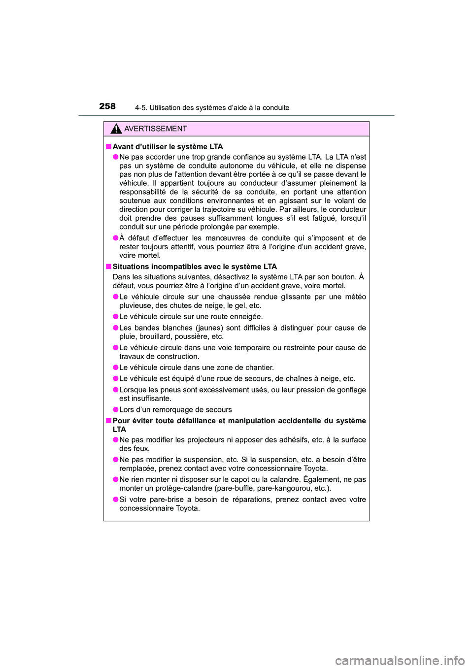 TOYOTA C-HR 2021 Manuel du propriétaire (in French) 2584-5. Utilisation des systèmes d’aide à la conduite
C-HR_OM_USA_OM10684D
AVERTISSEMENT
■Avant d’utiliser le système LTA
●Ne pas accorder une trop grande confiance au système LTA. La LTA TOYOTA C-HR 2021 Manuel du propriétaire (in French) 2584-5. Utilisation des systèmes d’aide à la conduite
C-HR_OM_USA_OM10684D
AVERTISSEMENT
■Avant d’utiliser le système LTA
●Ne pas accorder une trop grande confiance au système LTA. La LTA