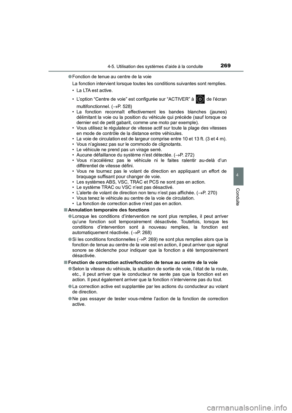 TOYOTA C-HR 2021 Manuel du propriétaire (in French) 2694-5. Utilisation des systèmes d’aide à la conduite
4
Conduite
C-HR_OM_USA_OM10684D●
Fonction de tenue au centre de la voie
La fonction intervient lorsque toutes les conditions suivantes sont TOYOTA C-HR 2021 Manuel du propriétaire (in French) 2694-5. Utilisation des systèmes d’aide à la conduite
4
Conduite
C-HR_OM_USA_OM10684D●
Fonction de tenue au centre de la voie
La fonction intervient lorsque toutes les conditions suivantes sont