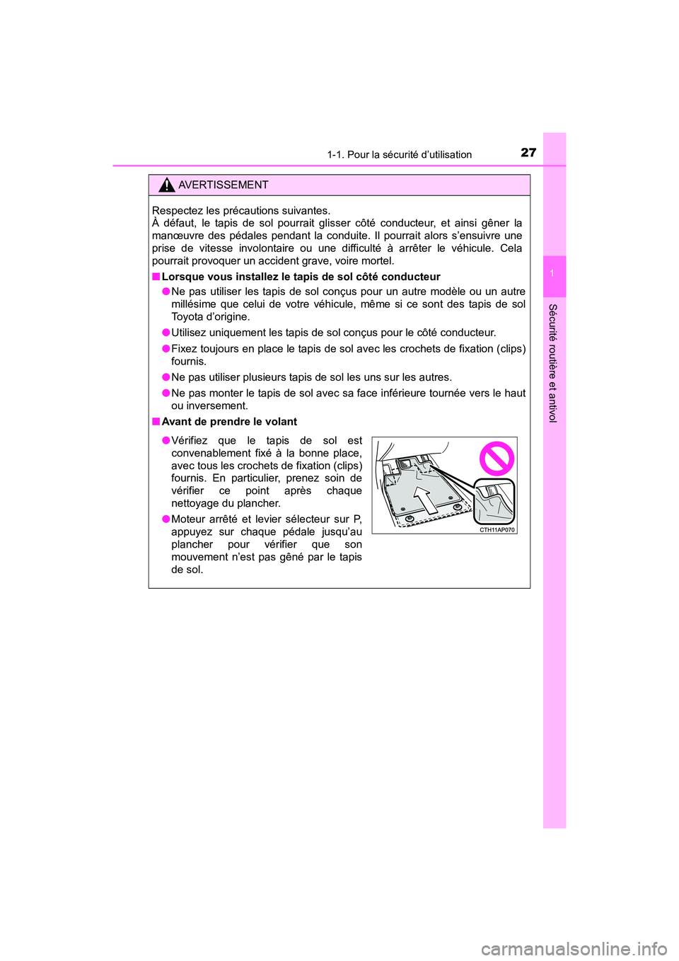 TOYOTA C-HR 2021 Manuel du propriétaire (in French) 271-1. Pour la sécurité d’utilisation
1
Sécurité routière et antivol
C-HR_OM_USA_OM10684D
AVERTISSEMENT
Respectez les précautions suivantes.
À défaut, le tapis de sol pourrait glisser côt TOYOTA C-HR 2021 Manuel du propriétaire (in French) 271-1. Pour la sécurité d’utilisation
1
Sécurité routière et antivol
C-HR_OM_USA_OM10684D
AVERTISSEMENT
Respectez les précautions suivantes.
À défaut, le tapis de sol pourrait glisser côt
