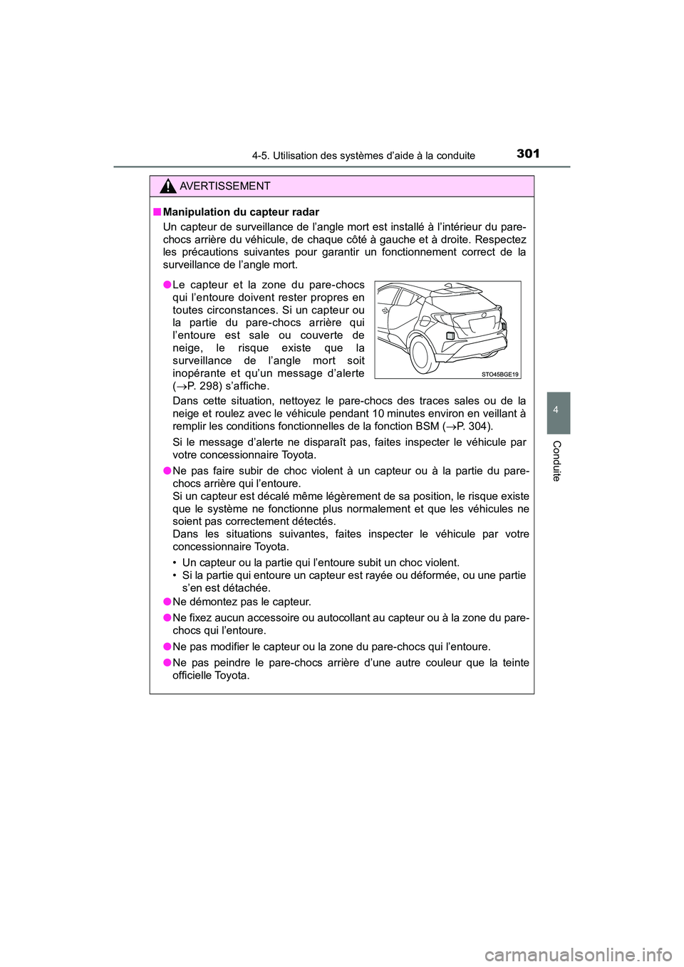 TOYOTA C-HR 2021 Manuel du propriétaire (in French) 3014-5. Utilisation des systèmes d’aide à la conduite
4
Conduite
C-HR_OM_USA_OM10684D
AVERTISSEMENT
■Manipulation du capteur radar
Un capteur de surveillance de l’angle mort est installé à TOYOTA C-HR 2021 Manuel du propriétaire (in French) 3014-5. Utilisation des systèmes d’aide à la conduite
4
Conduite
C-HR_OM_USA_OM10684D
AVERTISSEMENT
■Manipulation du capteur radar
Un capteur de surveillance de l’angle mort est installé à