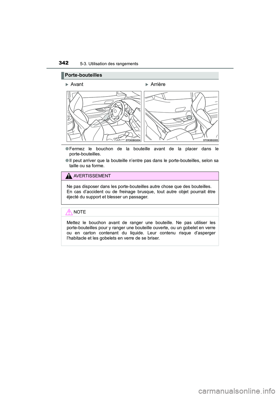 TOYOTA C-HR 2021  Manuel du propriétaire (in French) 3425-3. Utilisation des rangements
C-HR_OM_USA_OM10684D
●Fermez le bouchon de la bouteille avant de la placer dans le
porte-bouteilles.
● Il peut arriver que la bouteille n’entre pas dans le por