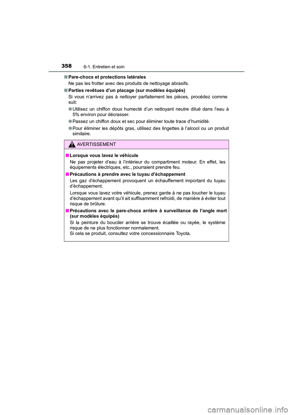 TOYOTA C-HR 2021 Manuel du propriétaire (in French) 3586-1. Entretien et soin
C-HR_OM_USA_OM10684D■
Pare-chocs et protections latérales
Ne pas les frotter avec des produits de nettoyage abrasifs.
■ Parties revêtues d’un placage (sur modèles é TOYOTA C-HR 2021 Manuel du propriétaire (in French) 3586-1. Entretien et soin
C-HR_OM_USA_OM10684D■
Pare-chocs et protections latérales
Ne pas les frotter avec des produits de nettoyage abrasifs.
■ Parties revêtues d’un placage (sur modèles é