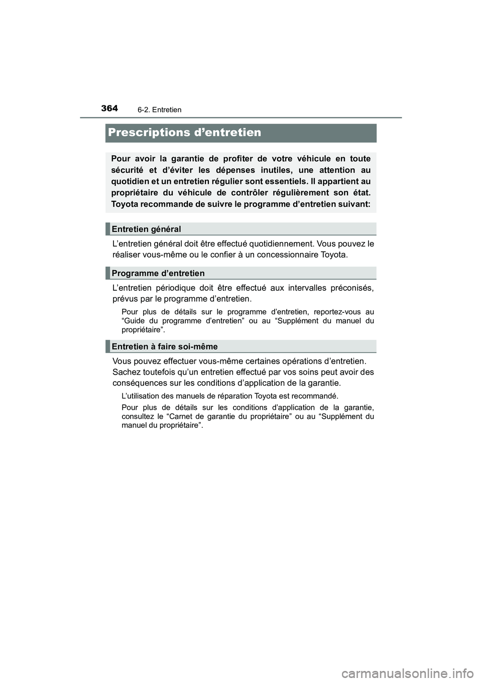 TOYOTA C-HR 2021 Manuel du propriétaire (in French) 3646-2. Entretien
C-HR_OM_USA_OM10684D
Prescriptions d’entretien
L’entretien général doit être effectué quotidiennement. Vous pouvez le
réaliser vous-même ou le confier à un concessionnaire TOYOTA C-HR 2021 Manuel du propriétaire (in French) 3646-2. Entretien
C-HR_OM_USA_OM10684D
Prescriptions d’entretien
L’entretien général doit être effectué quotidiennement. Vous pouvez le
réaliser vous-même ou le confier à un concessionnaire