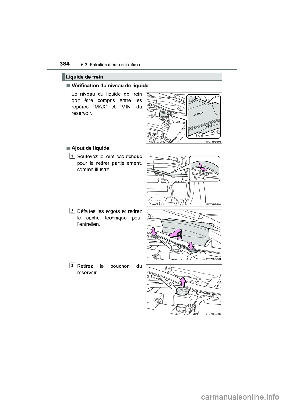 TOYOTA C-HR 2021 Manuel du propriétaire (in French) 3846-3. Entretien à faire soi-même
C-HR_OM_USA_OM10684D■
Vérification du niveau de liquide
Le niveau du liquide de frein
doit être compris entre les
repères “MAX” et “MIN” du
réservoir TOYOTA C-HR 2021 Manuel du propriétaire (in French) 3846-3. Entretien à faire soi-même
C-HR_OM_USA_OM10684D■
Vérification du niveau de liquide
Le niveau du liquide de frein
doit être compris entre les
repères “MAX” et “MIN” du
réservoir