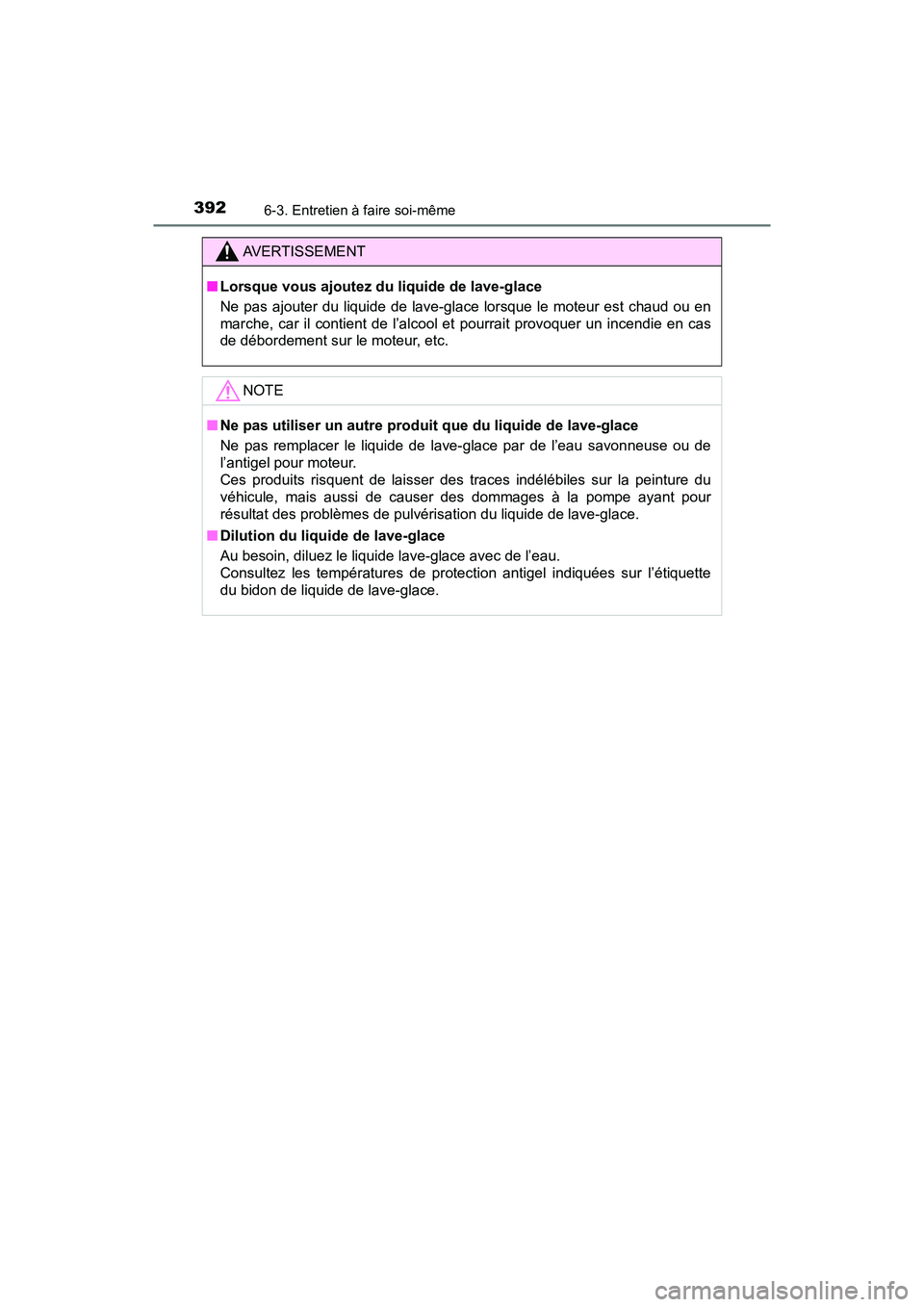 TOYOTA C-HR 2021 Manuel du propriétaire (in French) 3926-3. Entretien à faire soi-même
C-HR_OM_USA_OM10684D
AVERTISSEMENT
■Lorsque vous ajoutez du liquide de lave-glace
Ne pas ajouter du liquide de lave-glace lorsque le moteur est chaud ou en
march TOYOTA C-HR 2021 Manuel du propriétaire (in French) 3926-3. Entretien à faire soi-même
C-HR_OM_USA_OM10684D
AVERTISSEMENT
■Lorsque vous ajoutez du liquide de lave-glace
Ne pas ajouter du liquide de lave-glace lorsque le moteur est chaud ou en
march